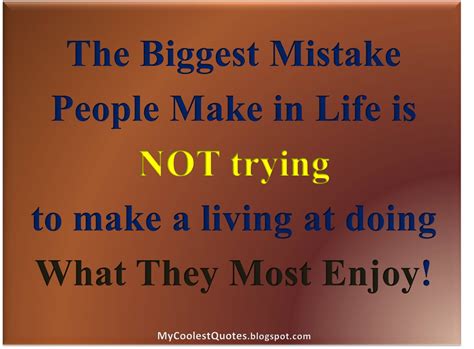 my coolest quotes biggest mistake people make in life