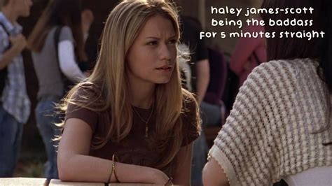 That S Why You Shouldn T Mess With Haley James Scott Youtube