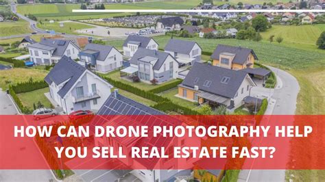 drone photography   sell real estate fast