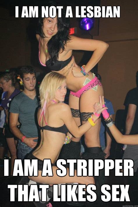 i am not a lesbian i am a stripper that likes sex stupid raver girl quickmeme