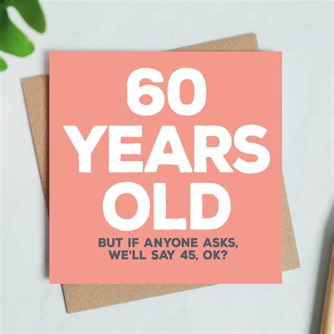a funny birthday card for anyone turning 60 the wording says 60 years