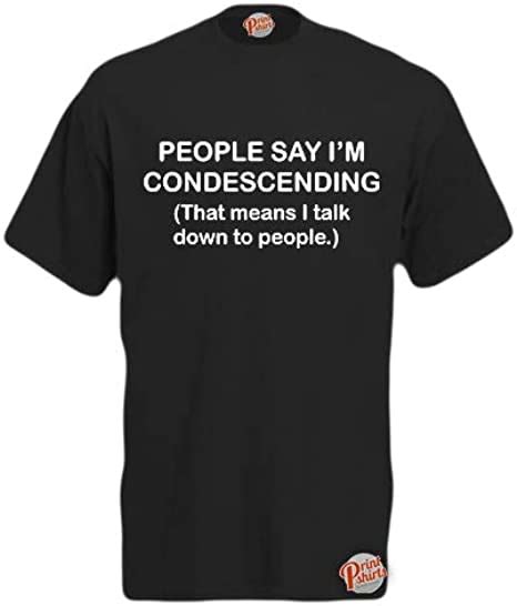 people say i m condescending mens unisex funny t shirt retro tee