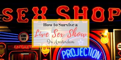 how to survive a live sex show in amsterdam the clumsy