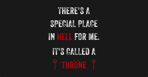 There S A Special Place In Hell For Me It S Called A Throne Atheist
