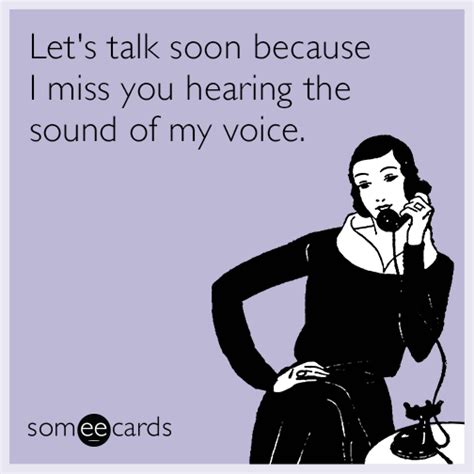 Let S Talk Soon Because I Miss You Hearing The Sound Of My Voice I