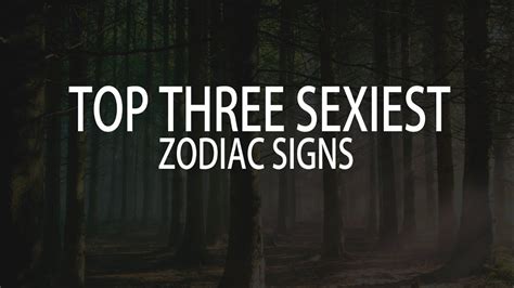 top three sexiest zodiac signs youtube