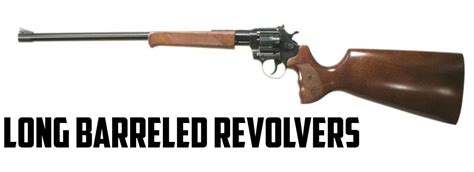 long barreled revolvers state  guns