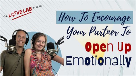 how to encourage your partner to open up emotionally the love lab