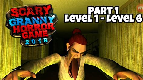 Scary Granny Horror Game 2018 Part 1 Level 1 6 By Z And K