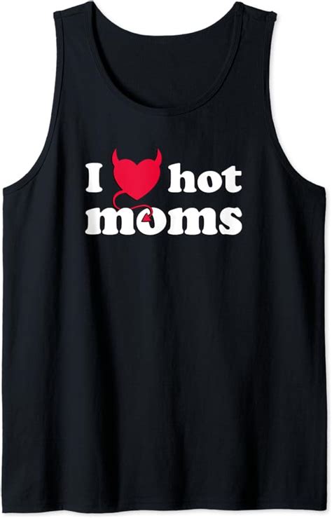 I Love Hot Moms T Shirt Funny Red Heart Love Moms And