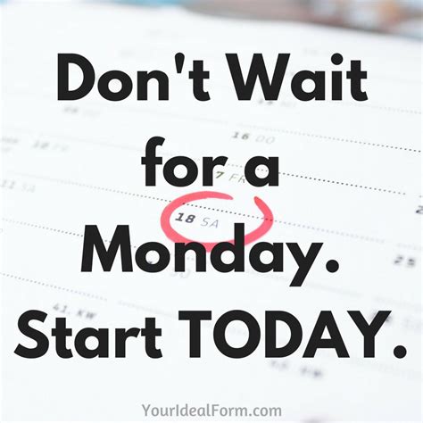 dont wait   monday start today  ideal form