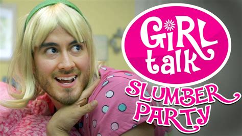 girl talk slumber party youtube