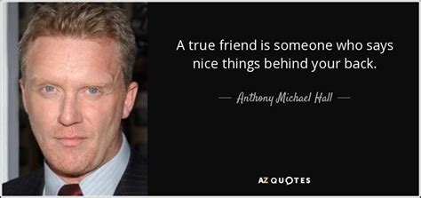 Anthony Michael Hall Quote A True Friend Is Someone Who
