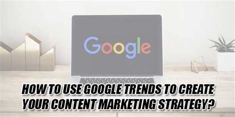 google trends  create  content marketing strategy