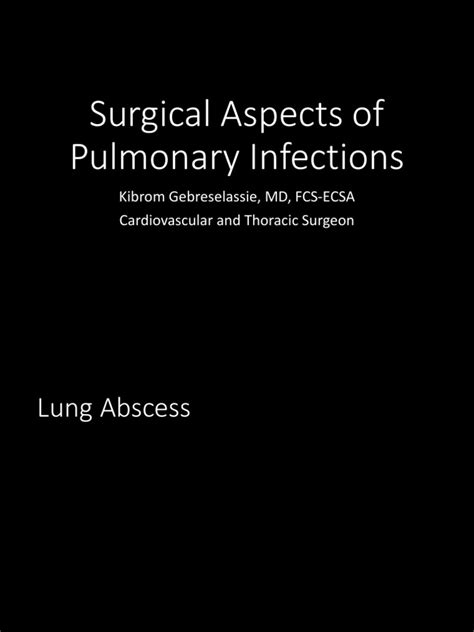 Surgical Aspects Of Pulmonary Infections Kibrom Gebreselassie Md Fcs