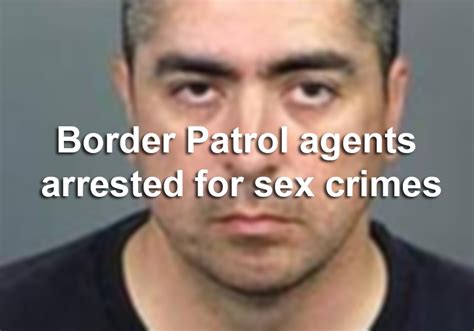 u s border patrol agents who have been accused of sex crimes houston chronicle