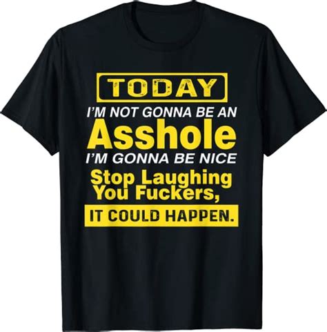 today i m not gonna be an asshole humor t shirt clothing