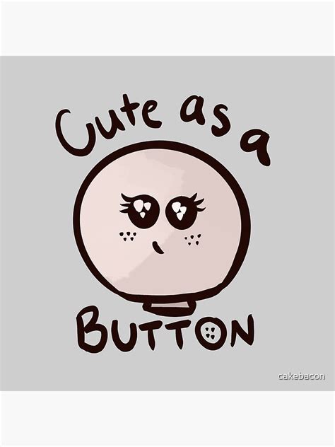 Cute As A Button Poster For Sale By Cakebacon Redbubble