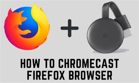 workable ways  cast movies  chromecast tv  firefox