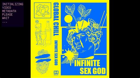 Global Chill Infinite Sex God Youtube