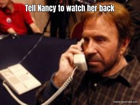 Tell Nancy To Watch Her Back Meme Generator