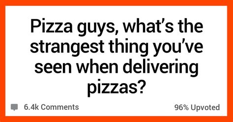 16 Pizza Guys Share Strange Things They Ve Seen Delivering Pizza