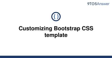 solved customizing bootstrap css template toanswer