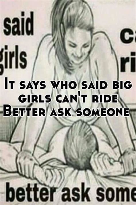It Says Who Said Big Girls Can T Ride Better Ask Someone