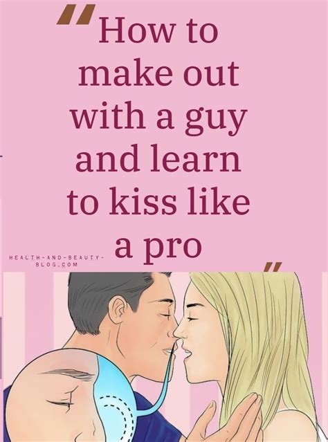 How To Make Out With A Guy And Learn To Kiss Like A Pro Kissing Facts