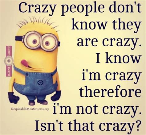 crazy people don t know they are crazy i know i m crazy therefore i m not crazy isn t that