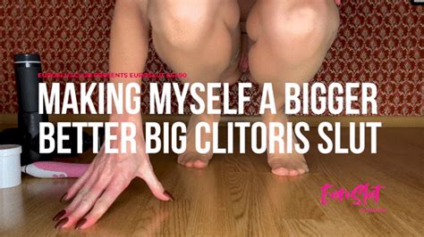 Making Myself A Bigger Better Big Clitoris Slut Es490 Euroslut