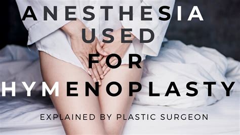 What Type Of Anesthesia Is Used In Hymenoplasty Procedure Youtube