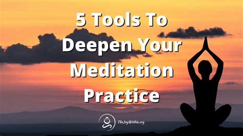 5 tools to deepen your meditation practice the joy within