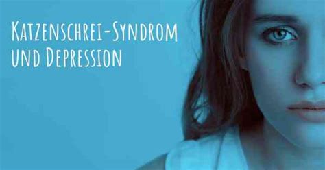 katzenschrei syndrom und depression kann ein katzenschrei syndrom zu depression fuehren
