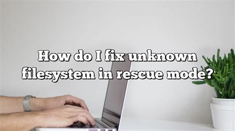 fix unknown filesystem  rescue mode pullreview