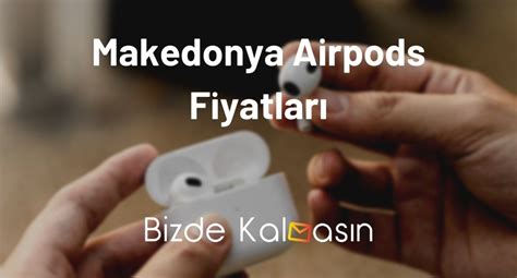 makedonya airpods fiyatlari  guencel airpods fiyat listesi