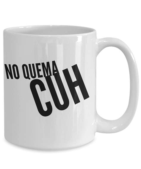 quema cuh mug latino spanish takuache cuh funny etsy