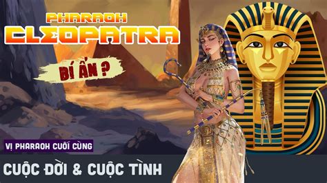 Nữ Hoàng Cleopatra Vị Pharaoh Cuối Cùng Của Ai Cập Cổ đại Bí ẩn Sắc