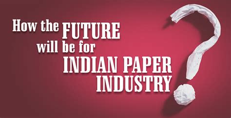 future    indian paper industry papermart