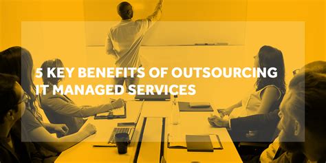 5 Key Benefits Of Outsourcing It Managed Services Uniserve It
