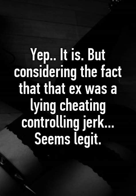 Yep It Is But Considering The Fact That That Ex Was A Lying Cheating