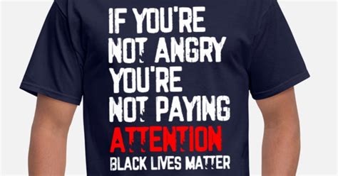 if you re not angry you re not paying attention men s t shirt spreadshirt