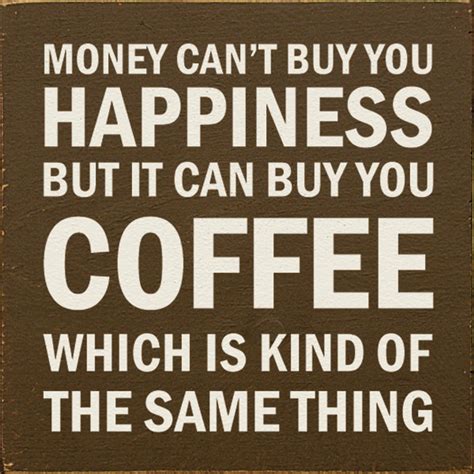 money  buy  happiness    buy  coffee   kind