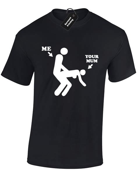 Me Your Mum Mens T Shirt Funny Rude Explicit Content Design Joke Comedy