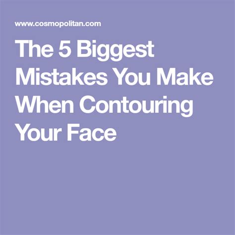 the 5 biggest mistakes you make when contouring your face how to make