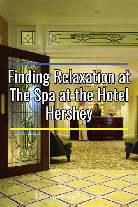 finding relaxation   spa   hotel hershey uncoveringpa
