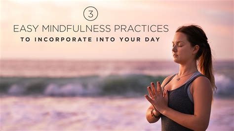easy mindfulness practices  incorporate   day