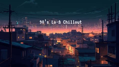 90s Lofi Playlist Lo Fi Chillout City Lofi Radio Music To Relax