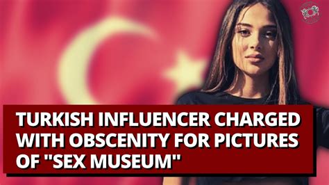 Turkish Influencer Charged With Obscenity For Pictures Of Sex Museum