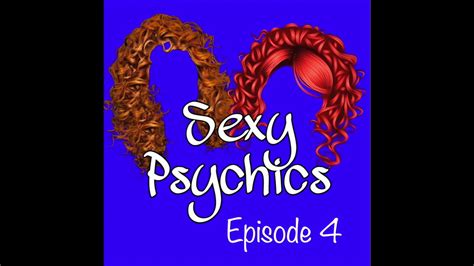 sexy psychics podcast episode 4 youtube